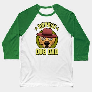 Dopest Dog Dad Funny Cool Puppy Father Baseball T-Shirt